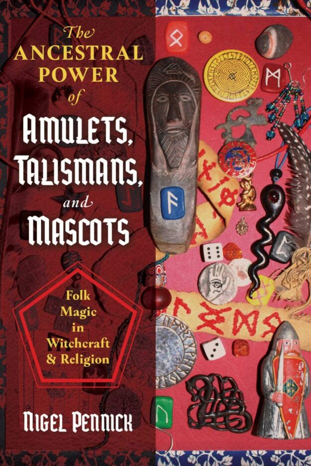 "The Ancestral Power of Amulets, Talismans, and Mascots: Folk Magic in Witchcraft and Religion" by Nigel Pennick