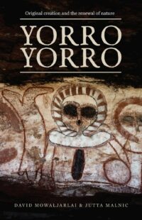 "Yorro Yorro: Original Creation and the Renewal of Nature: Rock Art and Stories from the Australian Kimberley" by David Mowaljarlai and Jutta Malnic