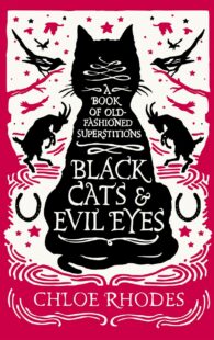 "Black Cats & Evil Eyes: A Book of Old-Fashioned Superstitions" by Chloe Rhodes