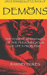 "The Little Book of Demons: The Positive Advantages of the Personification of Life's Problems" by Ramsey Dukes