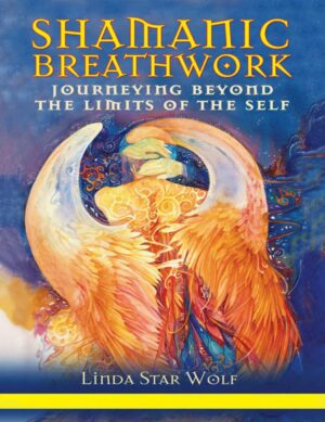 "Shamanic Breathwork: Journeying beyond the Limits of the Self" by Linda Star Wolf "Shamanic Breathwork: Journeying beyond the Limits of the Self" by Linda Star Wolf
