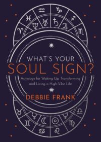 "What’s Your Soul Sign?: Astrology for Waking Up, Transforming and Living a High-Vibe Life" by Debbie Frank