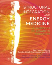 "Structural Integration and Energy Medicine: A Handbook of Advanced Bodywork" by Jean Louise Green