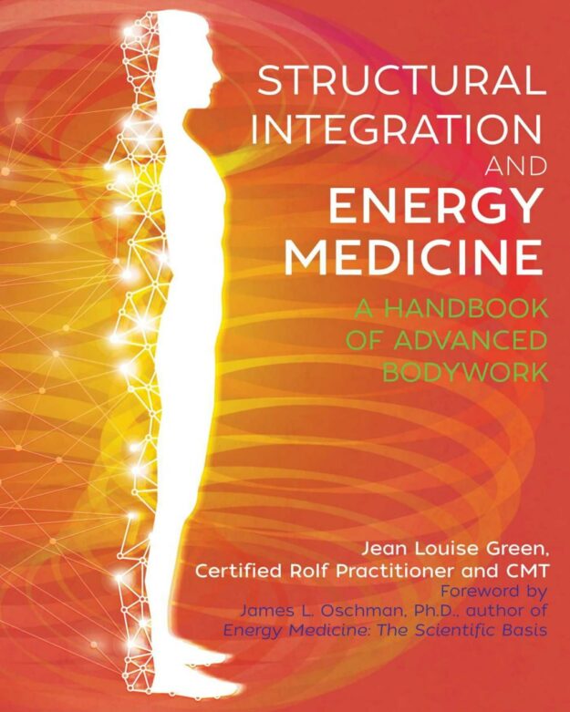 "Structural Integration and Energy Medicine: A Handbook of Advanced Bodywork" by Jean Louise Green