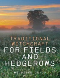 "Traditional Witchcraft for Fields and Hedgerows" by Melusine Draco