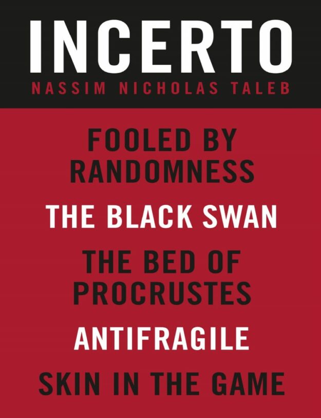 "Incerto: Fooled by Randomness, The Black Swan, The Bed of Procrustes, Antifragile, Skin in the Game" by Nassim Nicholas Taleb (5-book bundle)