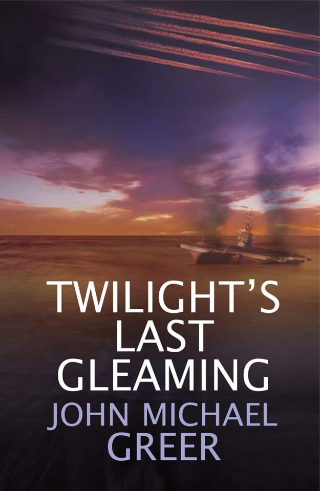"Twilight's Last Gleaming: Updated Edition" by John Michael Greer