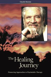 "The Healing Journey: Pioneering Approaches to Psychedelic Therapy" by Claudio Naranjo (2nd edition)