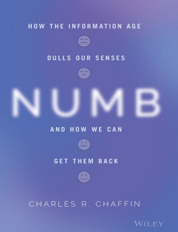 "Numb: How the Information Age Dulls Our Senses and How We Can Get them Back" by Charles R. Chaffin