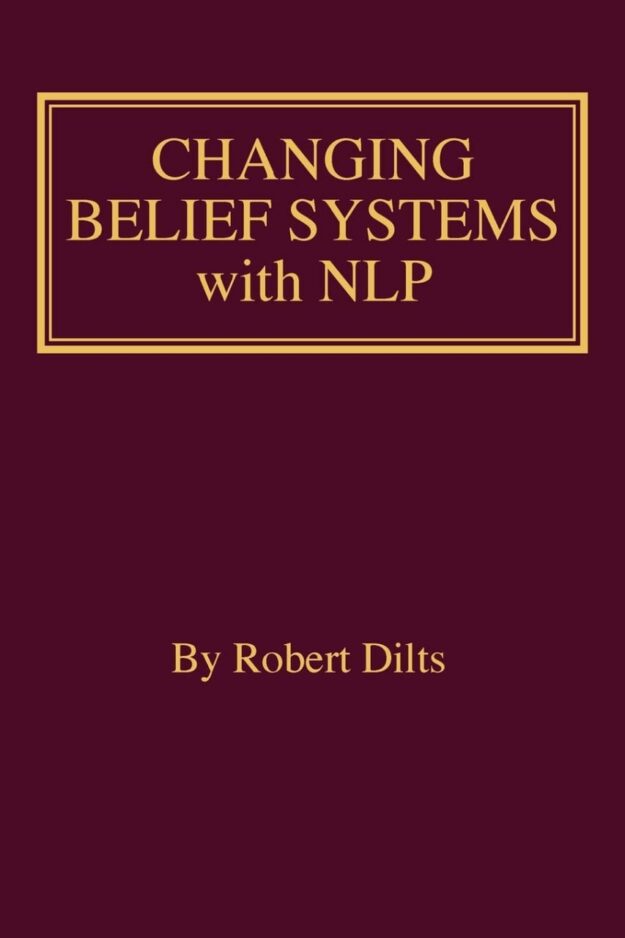 "Changing Belief Systems With NLP" by Robert Brian Dilts