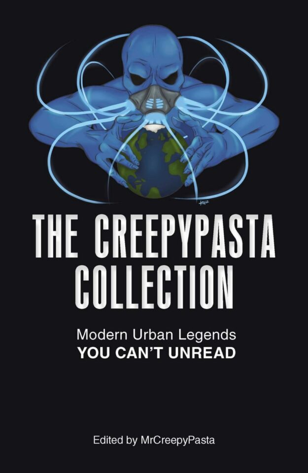 "The Creepypasta Collection: Modern Urban Legends You Can't Unread" by MrCreepyPasta et al