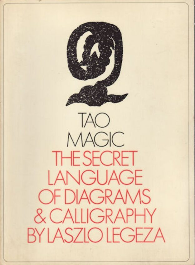 "Tao Magic: The Secret Language of Diagrams and Calligraphy" by Ireneus Laszlo Legeza