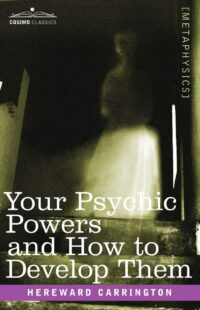 "How to Develop Your Psychic Powers" by Hereward Carrington