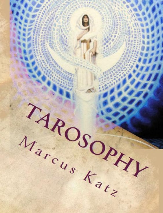 "Tarosophy: Tarot to Engage Life, Not Escape It" by Marcus Katz