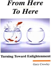 "From Here To Here: Turning Toward Enlightenment" by Gary Crowley