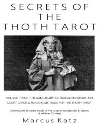 "Secrets of the Thoth Tarot VOL III: The Sanctuary of Transcendental Art" by Marcus Katz