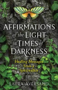 "Affirmations of the Light in Times of Darkness: Healing Messages from a Spiritwalker" by Laura Aversano