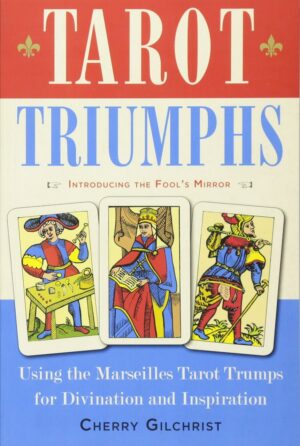 "Tarot Triumphs: Using the Tarot Trumps for Divination and Inspiration" by Cherry Gilchrist "Tarot Triumphs: Using the Tarot Trumps for Divination and Inspiration" by Cherry Gilchrist