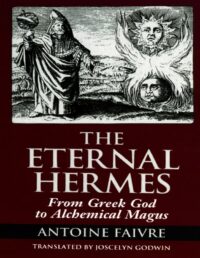 "The Eternal Hermes: From Greek God to Alchemical Magus" by Antoine Faivre