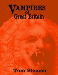 "Vampires of Great Britain" by Tom Slemen