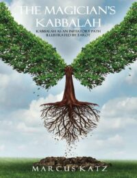 "The Magician's Kabbalah: Kabbalah as an Initiatory Path illustrated by Tarot" by Marcus Katz