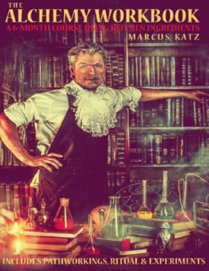 "The Alchemy Workbook: A Six-Month Course Using Kitchen Ingredients" by Marcus Katz