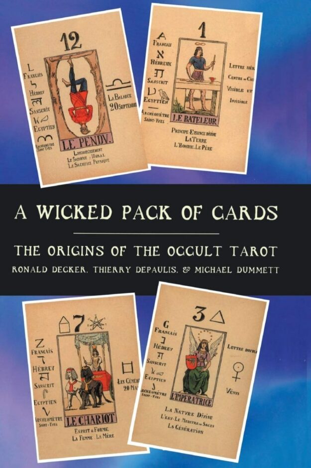 "A Wicked Pack of Cards: Origins of the Occult Tarot" by Ronald Decker, Thierry Depaulis and Michael Dummett