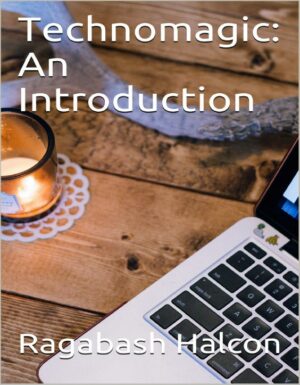 "Technomagic: An Introduction" by Ragabash Halcon