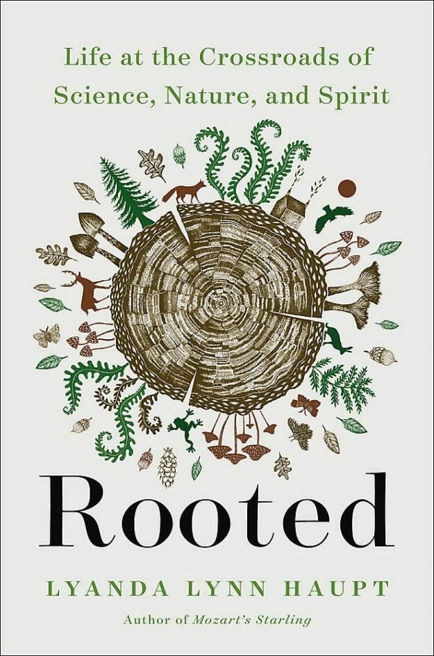 "Rooted: Life at the Crossroads of Science, Nature, and Spirit" by Lyanda Lynn Haupt
