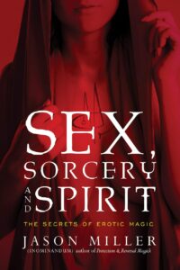 "Sex, Sorcery, and Spirit: The Secrets of Erotic Magic" by Jason Miller (kindle ebook version)