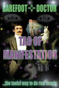 "Tao of Manifestation: The Taoist way to do real magic" by Barefoot Doctor