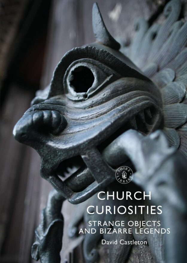 "Church Curiosities: Strange Objects and Bizarre Legends" by David Castleton