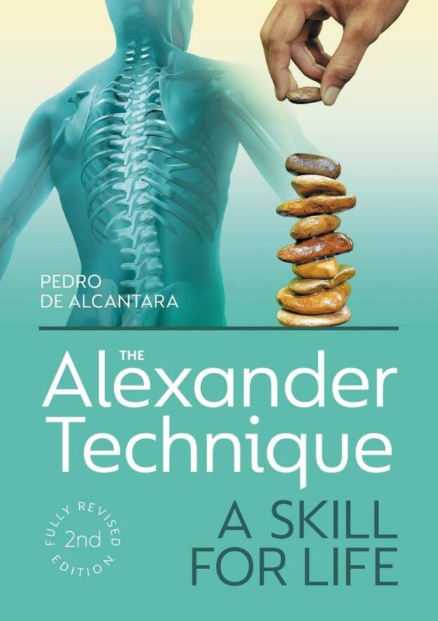 "The Alexander Technique: A Skill for Life" by Pedro de Alcantara (2nd edition fully revised)