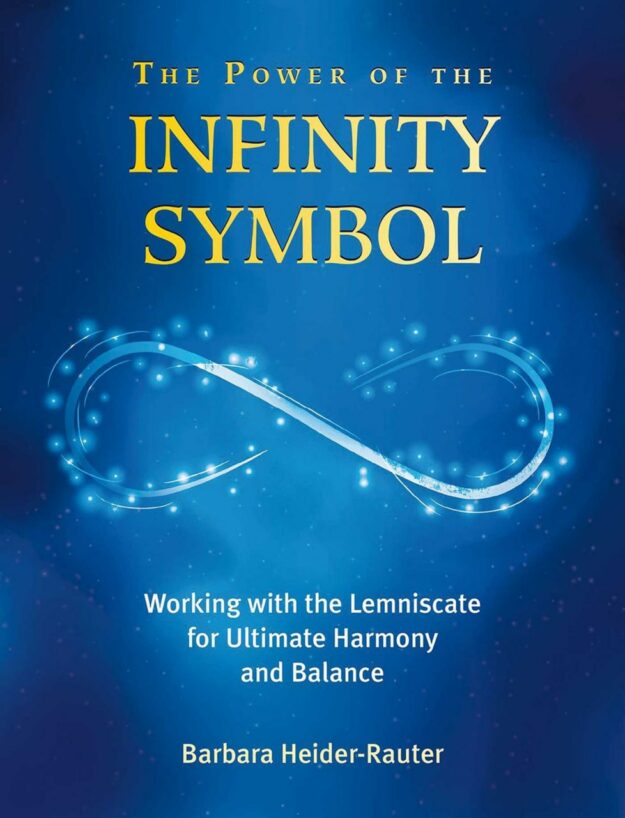 "The Power of the Infinity Symbol: Working with the Lemniscate for Ultimate Harmony and Balance" by Barbara Heider-Rauter