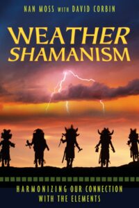 "Weather Shamanism: Harmonizing Our Connection with the Elements" by Nan Moss and David Corbin