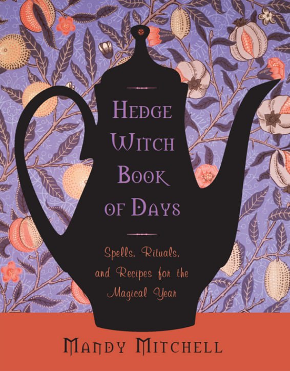 "Hedgewitch Book of Days: Spells, Rituals, and Recipes for the Magical Year" by Mandy Mitchell