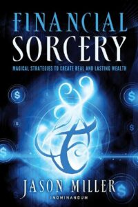 "Financial Sorcery: Magical Strategies to Create Real and Lasting Wealth" by Jason Miller (kindle ebook version)