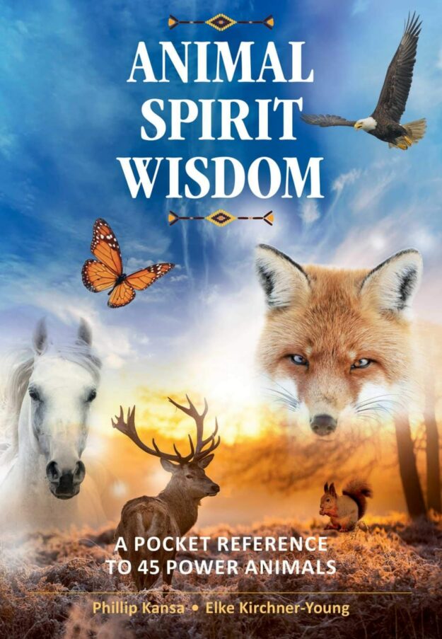 "Animal Spirit Wisdom: A Pocket Reference to 45 Power Animals" by Phillip Kansa and Elke Kirchner-Young