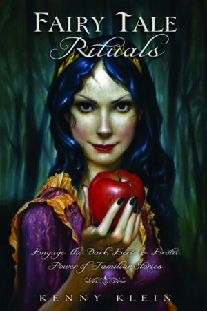 "Fairy Tale Rituals: Engage the Dark, Eerie & Erotic Power of Familiar Stories" by Kenny Klein (alternate rip)