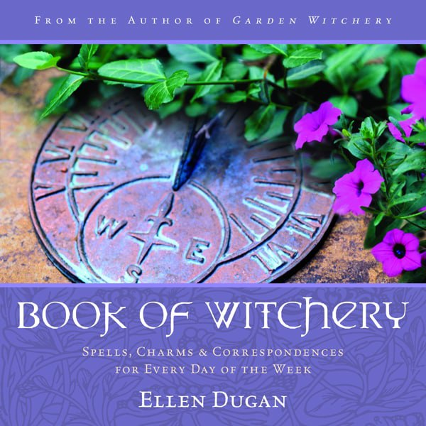 "Book of Witchery: Spells, Charms & Correspondences for Every Day of the Week" by Ellen Dugan