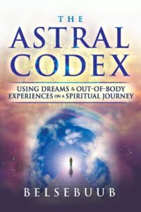 "The Astral Codex: Using Dreams and Out-of-Body Experiences on a Spiritual Journey" by Belsebuub (ebook version)