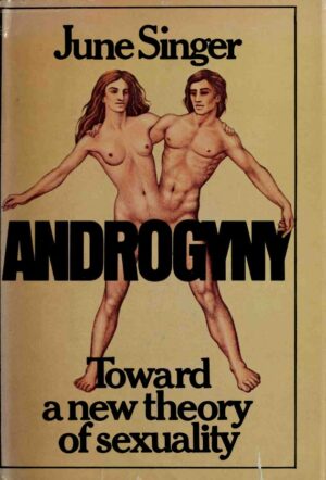 "Androgyny: Toward a New Theory of Sexuality" by June Singer (1976 edition)
