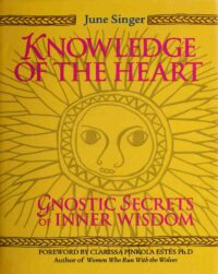 "Knowledge of the Heart: Gnostic Secrets of Inner Wisdom" by June Singer"