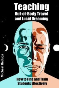"Teaching Out-of-Body Travel and Lucid Dreaming: How to Find and Train Students Effectively" by Michael Raduga