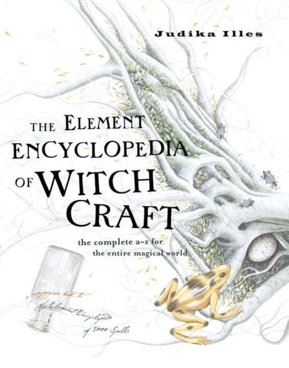 "The Element Encyclopedia of Witchcraft: The Complete A-Z for the Entire Magical World" by Judika Illes