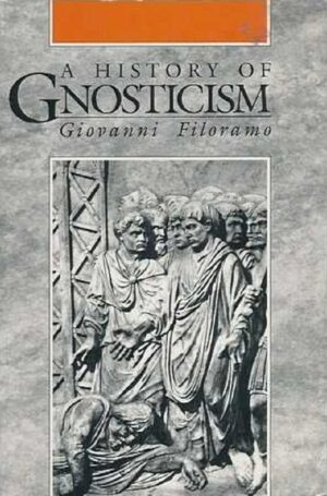 "A History of Gnosticism" by Giovanni Filoramo