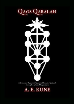 "Qaos Qabalah: A Complete Beginner's Guide to Hermetic Qabalah Through a Chaos Magick Lens" by A.E. Rune