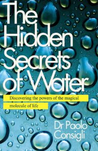 "The Hidden Secrets of Water: Discovering the Powers of the Magical Molecule of Life" by Paolo Consigli