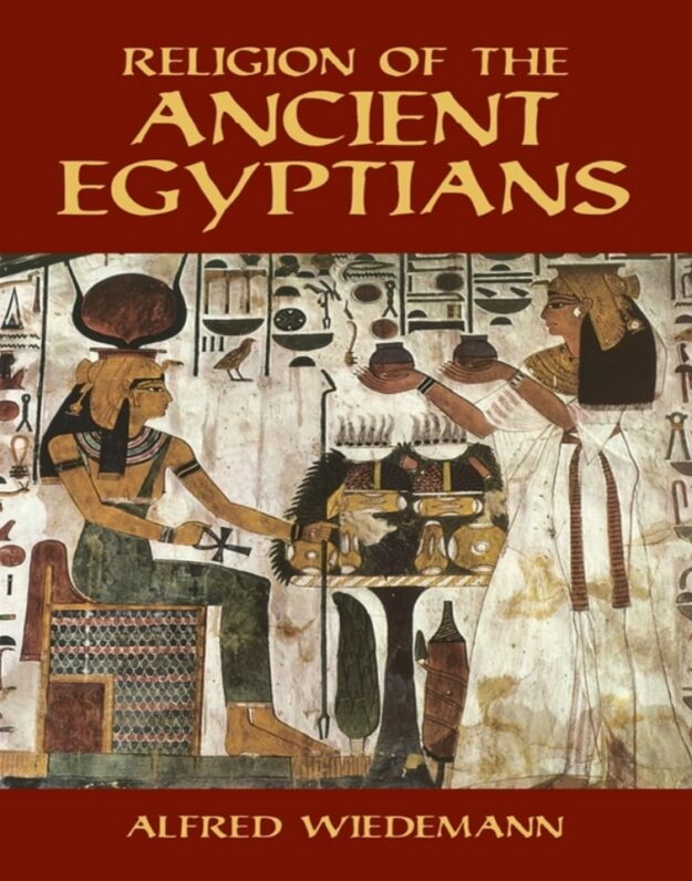 "Religion of the Ancient Egyptians" by Alfred Wiedemann