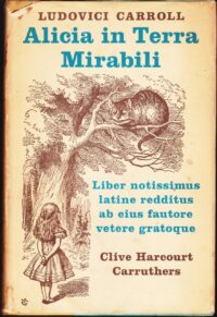 "Alicia in Terra Mirabili" by Ludovici Carroll (Liber notissimus primum abhinc annis centum editus)